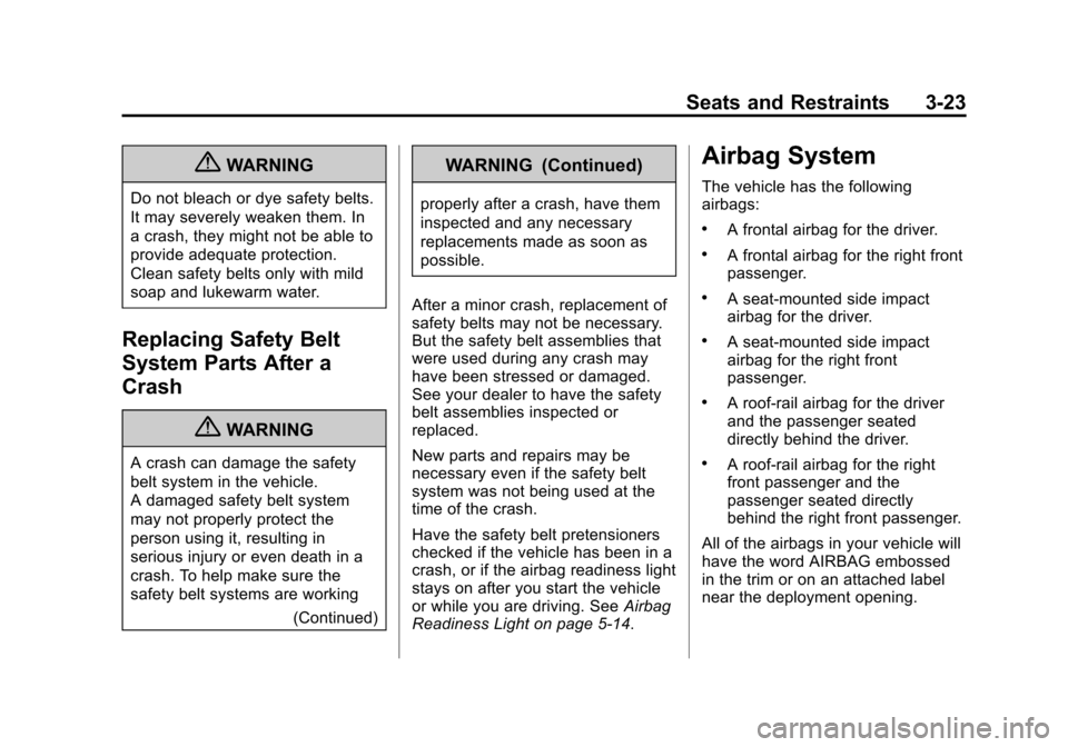 CHEVROLET MALIBU 2011 7.G Owners Manual Black plate (23,1)Chevrolet Malibu Owner Manual - 2011
Seats and Restraints 3-23
{WARNING
Do not bleach or dye safety belts.
It may severely weaken them. In
a crash, they might not be able to
provide 