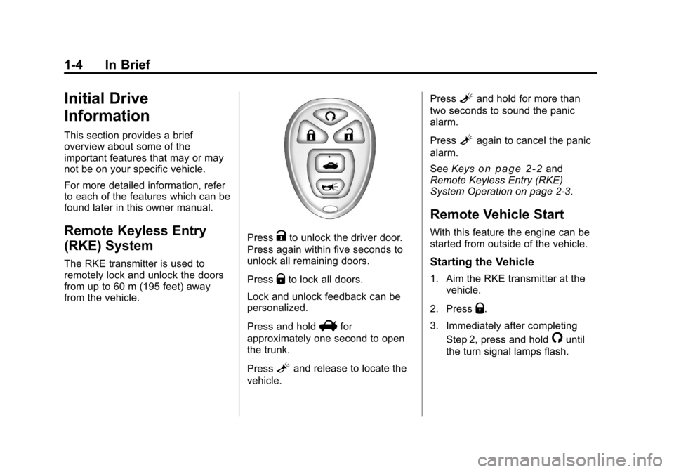 CHEVROLET MALIBU 2011 7.G Owners Manual Black plate (4,1)Chevrolet Malibu Owner Manual - 2011
1-4 In Brief
Initial Drive
Information
This section provides a brief
overview about some of the
important features that may or may
not be on your 