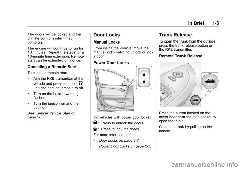 CHEVROLET MALIBU 2012 7.G Owners Manual Black plate (5,1)Chevrolet Malibu Owner Manual - 2012
In Brief 1-5
The doors will be locked and the
climate control system may
come on.
The engine will continue to run for
10 minutes. Repeat the steps