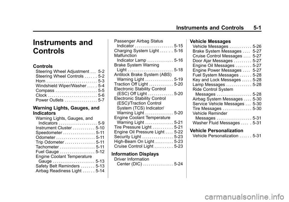 CHEVROLET MALIBU 2012 7.G Owners Manual Black plate (1,1)Chevrolet Malibu Owner Manual - 2012
Instruments and Controls 5-1
Instruments and
Controls
Controls
Steering Wheel Adjustment . . . 5-2
Steering Wheel Controls . . . . . . 5-2
Horn . 