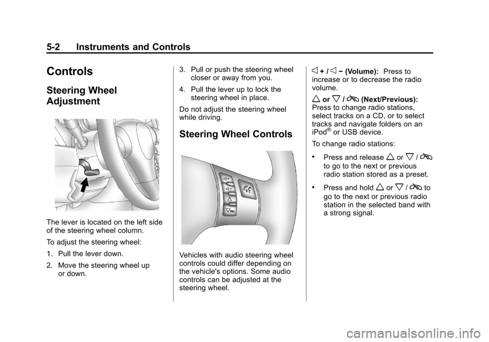 CHEVROLET MALIBU 2012 7.G Owners Manual Black plate (2,1)Chevrolet Malibu Owner Manual - 2012
5-2 Instruments and Controls
Controls
Steering Wheel
Adjustment
The lever is located on the left side
of the steering wheel column.
To adjust the 
