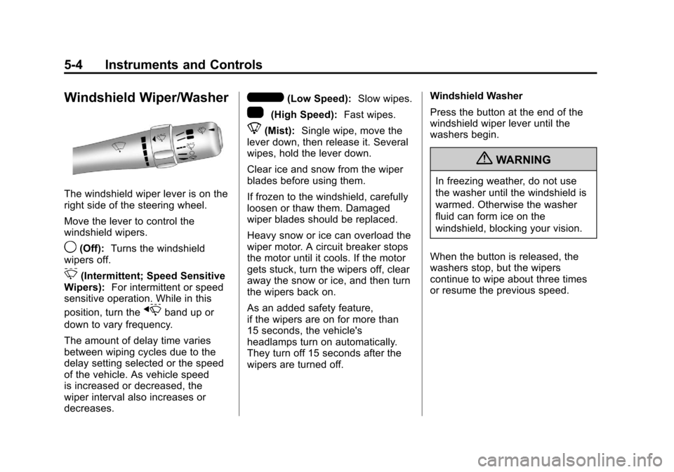 CHEVROLET MALIBU 2012 7.G Owners Manual Black plate (4,1)Chevrolet Malibu Owner Manual - 2012
5-4 Instruments and Controls
Windshield Wiper/Washer
The windshield wiper lever is on the
right side of the steering wheel.
Move the lever to cont