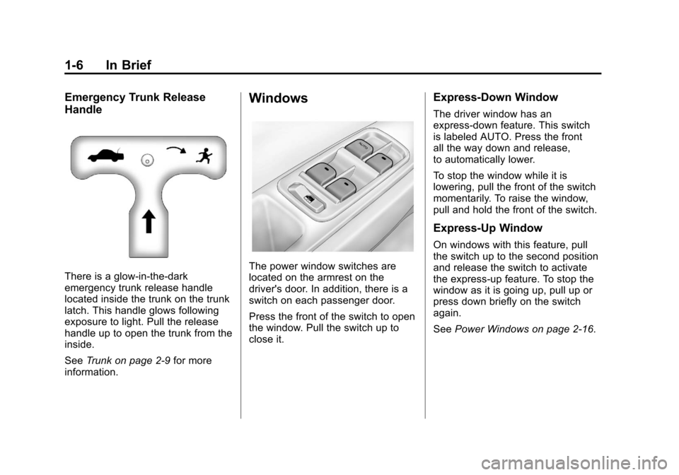 CHEVROLET MALIBU 2012 7.G User Guide Black plate (6,1)Chevrolet Malibu Owner Manual - 2012
1-6 In Brief
Emergency Trunk Release
Handle
There is a glow-in-the-dark
emergency trunk release handle
located inside the trunk on the trunk
latch