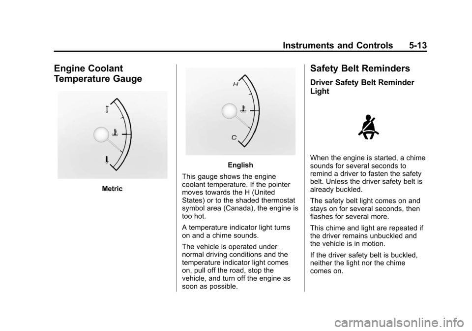 CHEVROLET MALIBU 2012 7.G Owners Manual Black plate (13,1)Chevrolet Malibu Owner Manual - 2012
Instruments and Controls 5-13
Engine Coolant
Temperature Gauge
Metric
English
This gauge shows the engine
coolant temperature. If the pointer
mov