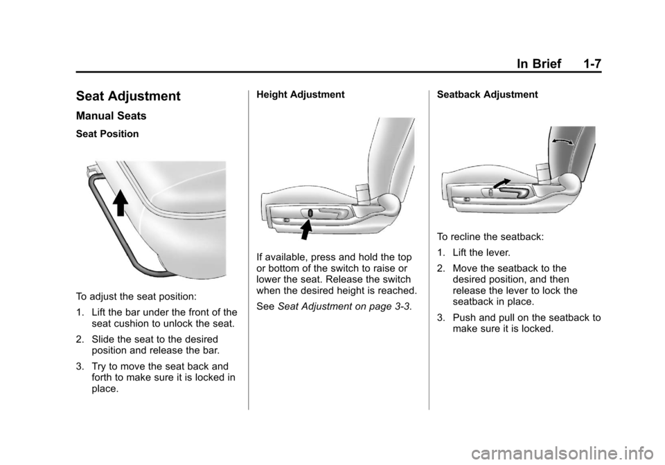 CHEVROLET MALIBU 2012 7.G User Guide Black plate (7,1)Chevrolet Malibu Owner Manual - 2012
In Brief 1-7
Seat Adjustment
Manual Seats
Seat Position
To adjust the seat position:
1. Lift the bar under the front of theseat cushion to unlock 