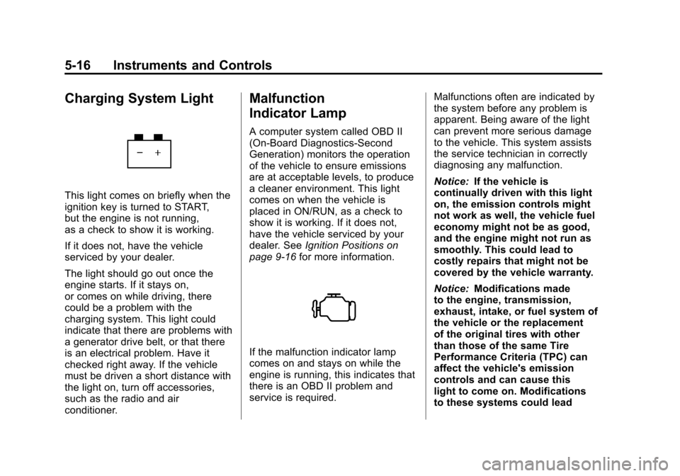 CHEVROLET MALIBU 2012 7.G Owners Manual Black plate (16,1)Chevrolet Malibu Owner Manual - 2012
5-16 Instruments and Controls
Charging System Light
This light comes on briefly when the
ignition key is turned to START,
but the engine is not r