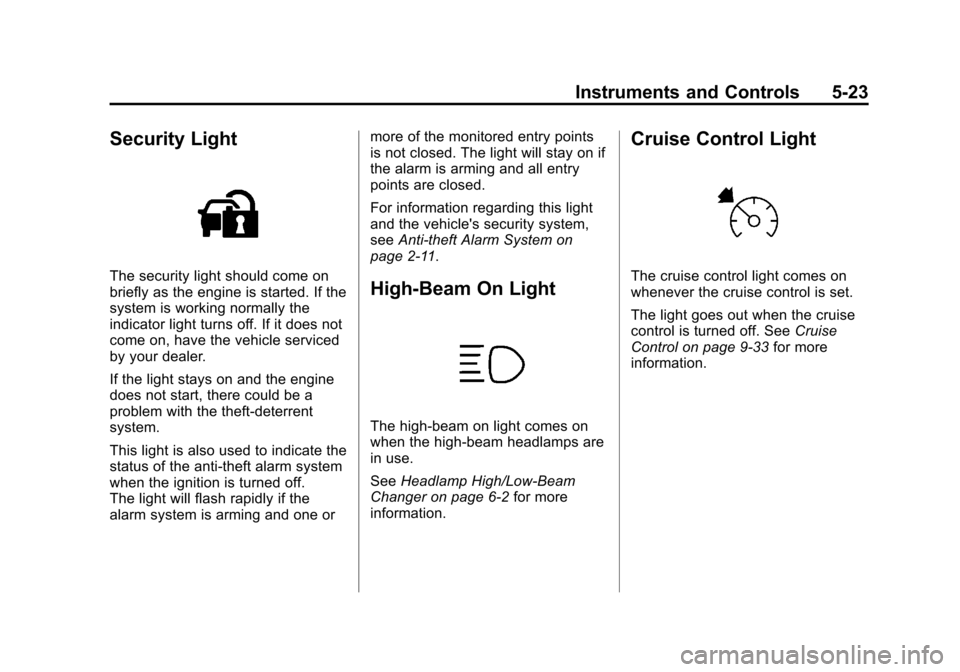 CHEVROLET MALIBU 2012 7.G Owners Manual Black plate (23,1)Chevrolet Malibu Owner Manual - 2012
Instruments and Controls 5-23
Security Light
The security light should come on
briefly as the engine is started. If the
system is working normall