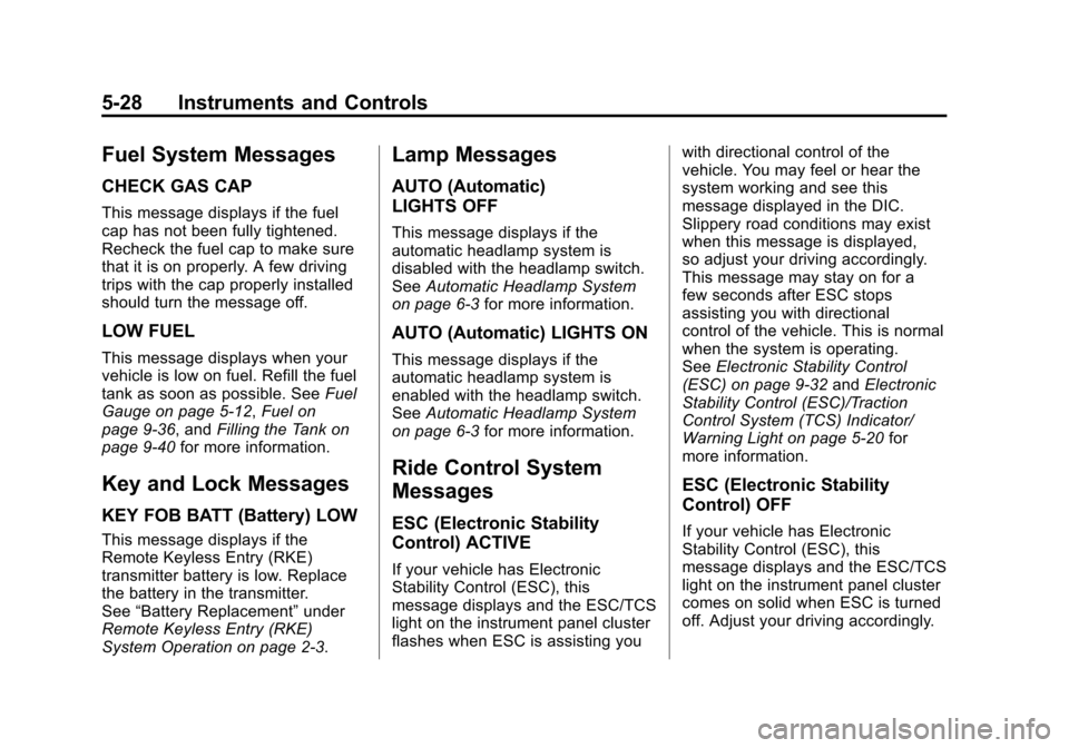 CHEVROLET MALIBU 2012 7.G Owners Manual Black plate (28,1)Chevrolet Malibu Owner Manual - 2012
5-28 Instruments and Controls
Fuel System Messages
CHECK GAS CAP
This message displays if the fuel
cap has not been fully tightened.
Recheck the 