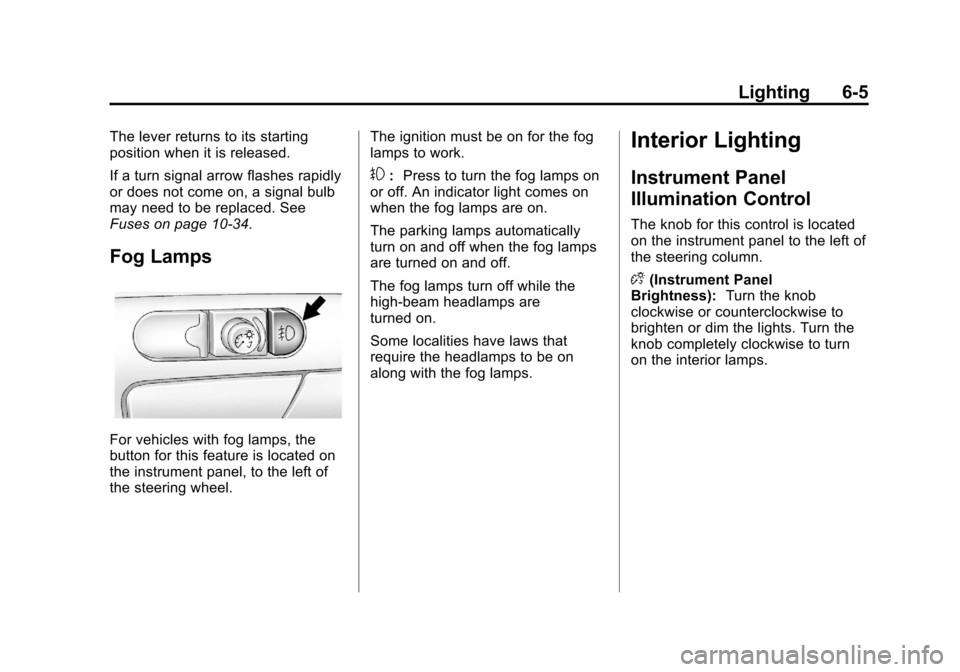 CHEVROLET MALIBU 2012 7.G Owners Manual Black plate (5,1)Chevrolet Malibu Owner Manual - 2012
Lighting 6-5
The lever returns to its starting
position when it is released.
If a turn signal arrow flashes rapidly
or does not come on, a signal 