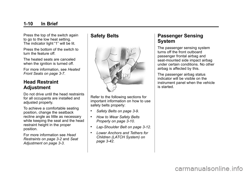 CHEVROLET MALIBU 2012 7.G Owners Manual Black plate (10,1)Chevrolet Malibu Owner Manual - 2012
1-10 In Brief
Press the top of the switch again
to go to the low heat setting.
The indicator light“1”will be lit.
Press the bottom of the swi