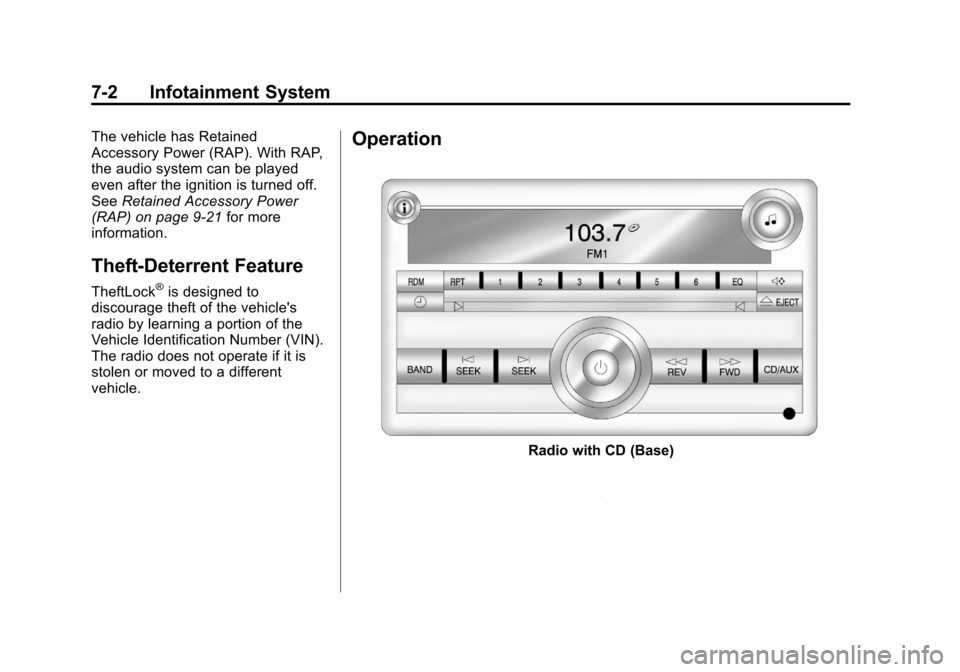 CHEVROLET MALIBU 2012 7.G Owners Manual Black plate (2,1)Chevrolet Malibu Owner Manual - 2012
7-2 Infotainment System
The vehicle has Retained
Accessory Power (RAP). With RAP,
the audio system can be played
even after the ignition is turned