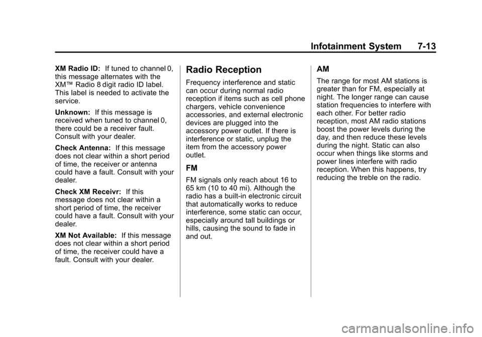 CHEVROLET MALIBU 2012 7.G Owners Manual Black plate (13,1)Chevrolet Malibu Owner Manual - 2012
Infotainment System 7-13
XM Radio ID:If tuned to channel 0,
this message alternates with the
XM™ Radio 8 digit radio ID label.
This label is ne