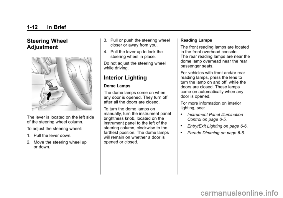 CHEVROLET MALIBU 2012 7.G Owners Manual Black plate (12,1)Chevrolet Malibu Owner Manual - 2012
1-12 In Brief
Steering Wheel
Adjustment
The lever is located on the left side
of the steering wheel column.
To adjust the steering wheel:
1. Pull