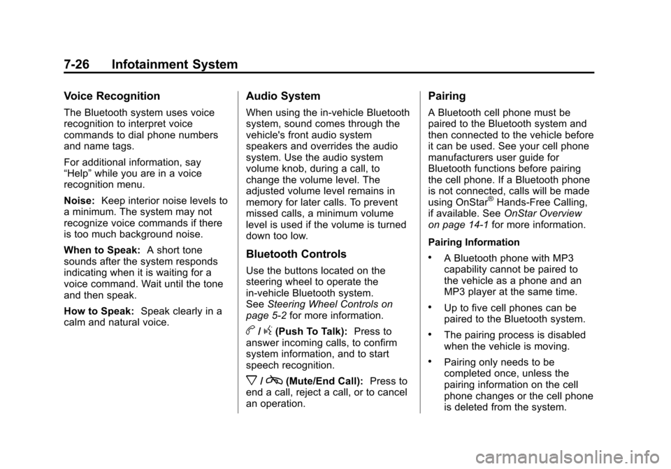 CHEVROLET MALIBU 2012 7.G Owners Manual Black plate (26,1)Chevrolet Malibu Owner Manual - 2012
7-26 Infotainment System
Voice Recognition
The Bluetooth system uses voice
recognition to interpret voice
commands to dial phone numbers
and name