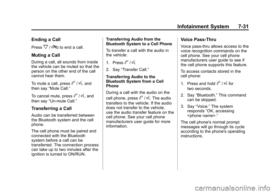 CHEVROLET MALIBU 2012 7.G Owners Manual Black plate (31,1)Chevrolet Malibu Owner Manual - 2012
Infotainment System 7-31
Ending a Call
Pressx/cto end a call.
Muting a Call
During a call, all sounds from inside
the vehicle can be muted so tha