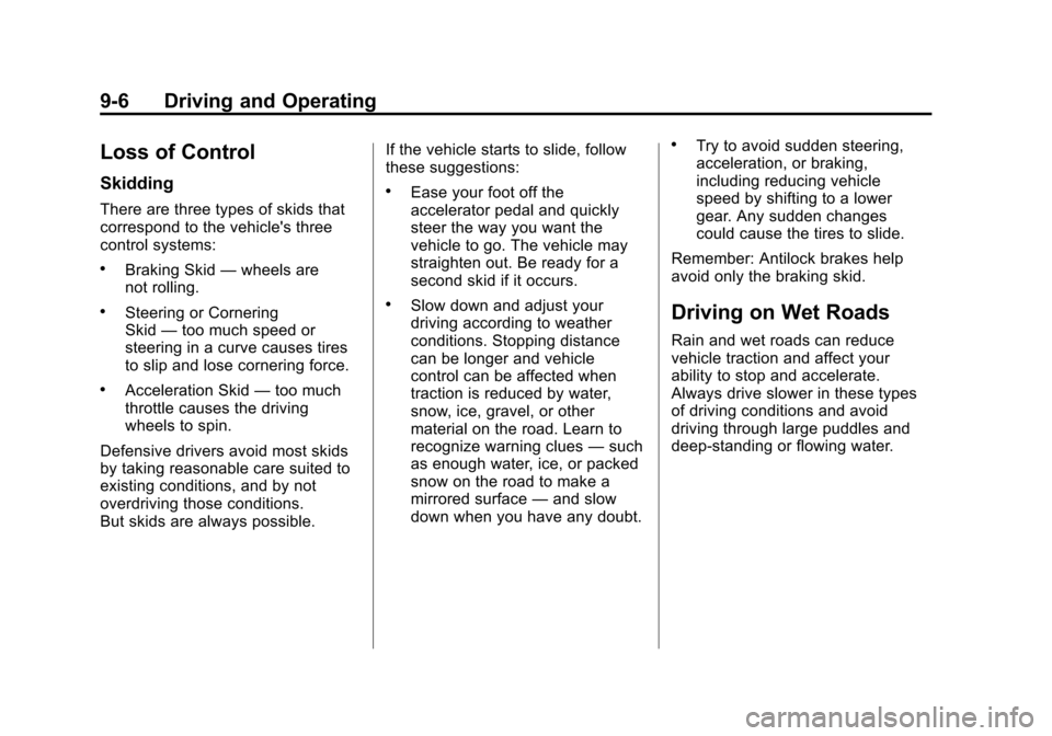 CHEVROLET MALIBU 2012 7.G Owners Manual Black plate (6,1)Chevrolet Malibu Owner Manual - 2012
9-6 Driving and Operating
Loss of Control
Skidding
There are three types of skids that
correspond to the vehicles three
control systems:
.Braking