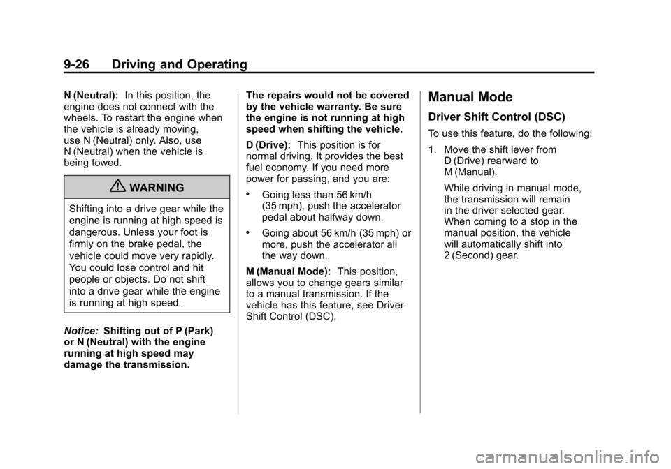 CHEVROLET MALIBU 2012 7.G Owners Manual Black plate (26,1)Chevrolet Malibu Owner Manual - 2012
9-26 Driving and Operating
N (Neutral):In this position, the
engine does not connect with the
wheels. To restart the engine when
the vehicle is a