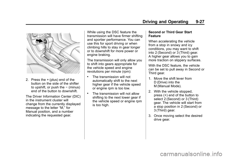 CHEVROLET MALIBU 2012 7.G Owners Manual Black plate (27,1)Chevrolet Malibu Owner Manual - 2012
Driving and Operating 9-27
2. Press the + (plus) end of thebutton on the side of the shifter
to upshift, or push the −(minus)
end of the button