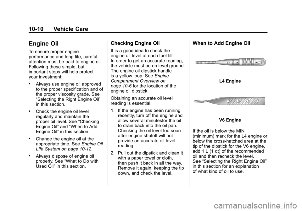 CHEVROLET MALIBU 2012 7.G Owners Manual Black plate (10,1)Chevrolet Malibu Owner Manual - 2012
10-10 Vehicle Care
Engine Oil
To ensure proper engine
performance and long life, careful
attention must be paid to engine oil.
Following these si