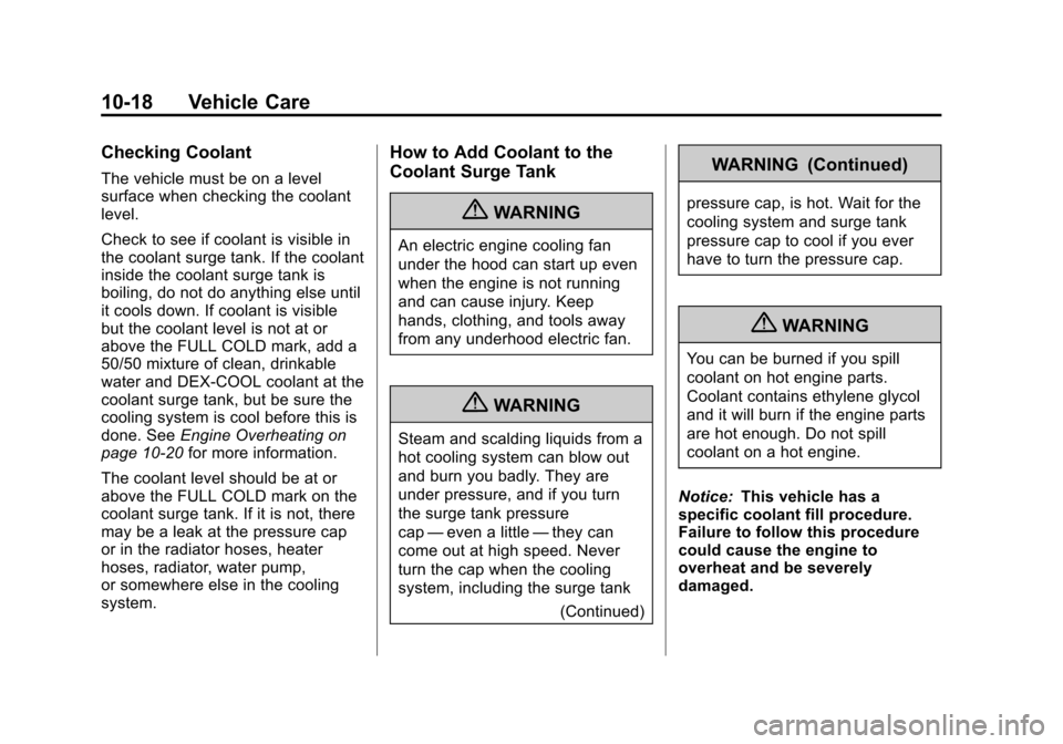 CHEVROLET MALIBU 2012 7.G Owners Manual Black plate (18,1)Chevrolet Malibu Owner Manual - 2012
10-18 Vehicle Care
Checking Coolant
The vehicle must be on a level
surface when checking the coolant
level.
Check to see if coolant is visible in