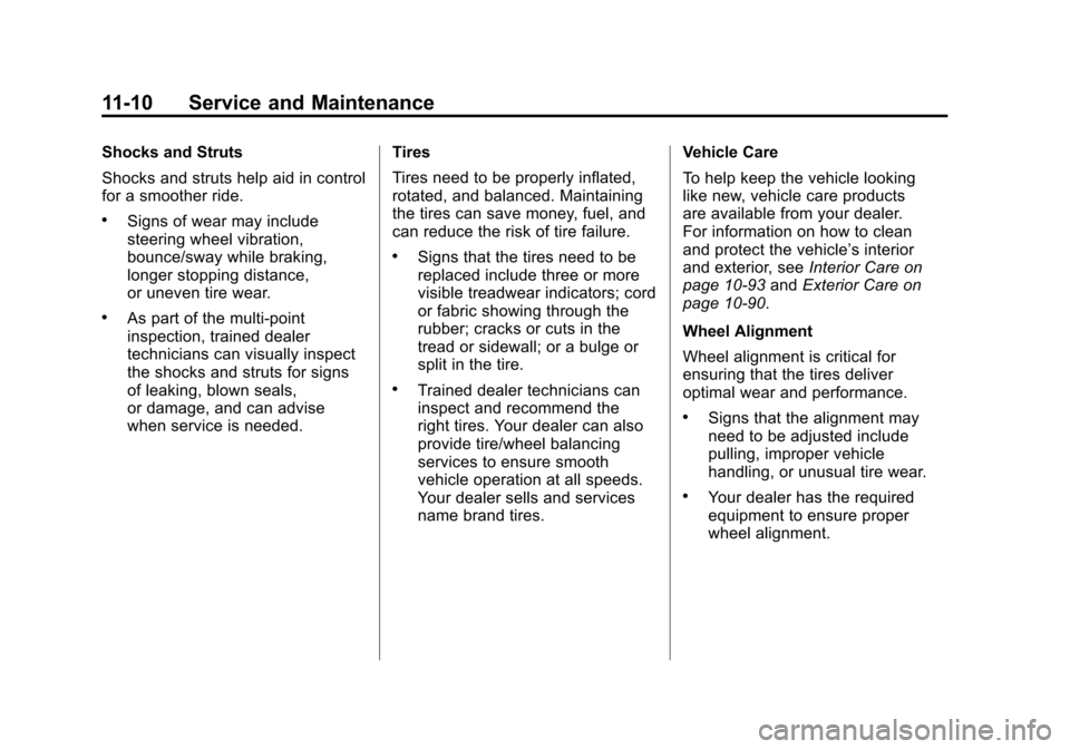 CHEVROLET MALIBU 2012 7.G Owners Manual Black plate (10,1)Chevrolet Malibu Owner Manual - 2012
11-10 Service and Maintenance
Shocks and Struts
Shocks and struts help aid in control
for a smoother ride.
.Signs of wear may include
steering wh
