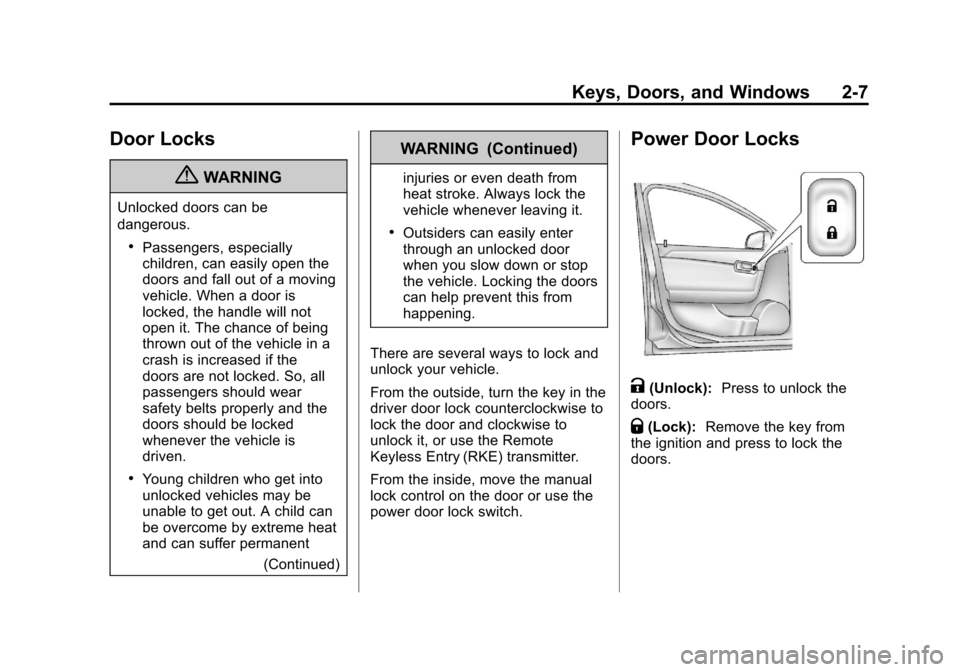 CHEVROLET MALIBU 2012 7.G Owners Manual Black plate (7,1)Chevrolet Malibu Owner Manual - 2012
Keys, Doors, and Windows 2-7
Door Locks
{WARNING
Unlocked doors can be
dangerous.
.Passengers, especially
children, can easily open the
doors and 