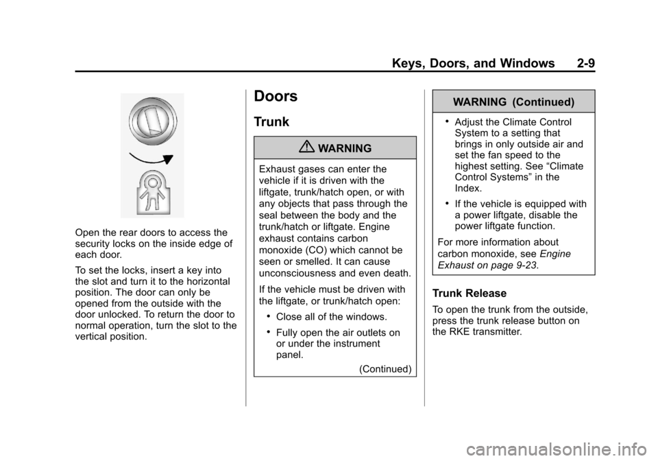 CHEVROLET MALIBU 2012 7.G Owners Manual Black plate (9,1)Chevrolet Malibu Owner Manual - 2012
Keys, Doors, and Windows 2-9
Open the rear doors to access the
security locks on the inside edge of
each door.
To set the locks, insert a key into