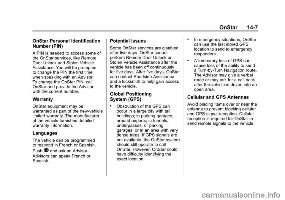 CHEVROLET MALIBU 2012 7.G Owners Manual Black plate (7,1)Chevrolet Malibu Owner Manual - 2012
OnStar 14-7
OnStar Personal Identification
Number (PIN)
A PIN is needed to access some of
the OnStar services, like Remote
Door Unlock and Stolen 