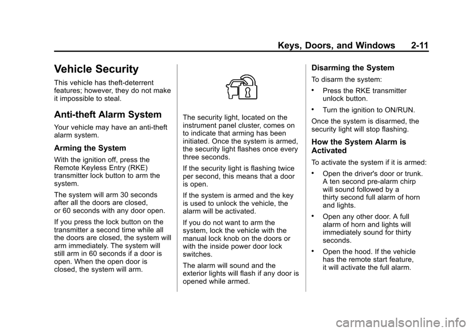 CHEVROLET MALIBU 2012 7.G User Guide Black plate (11,1)Chevrolet Malibu Owner Manual - 2012
Keys, Doors, and Windows 2-11
Vehicle Security
This vehicle has theft-deterrent
features; however, they do not make
it impossible to steal.
Anti-