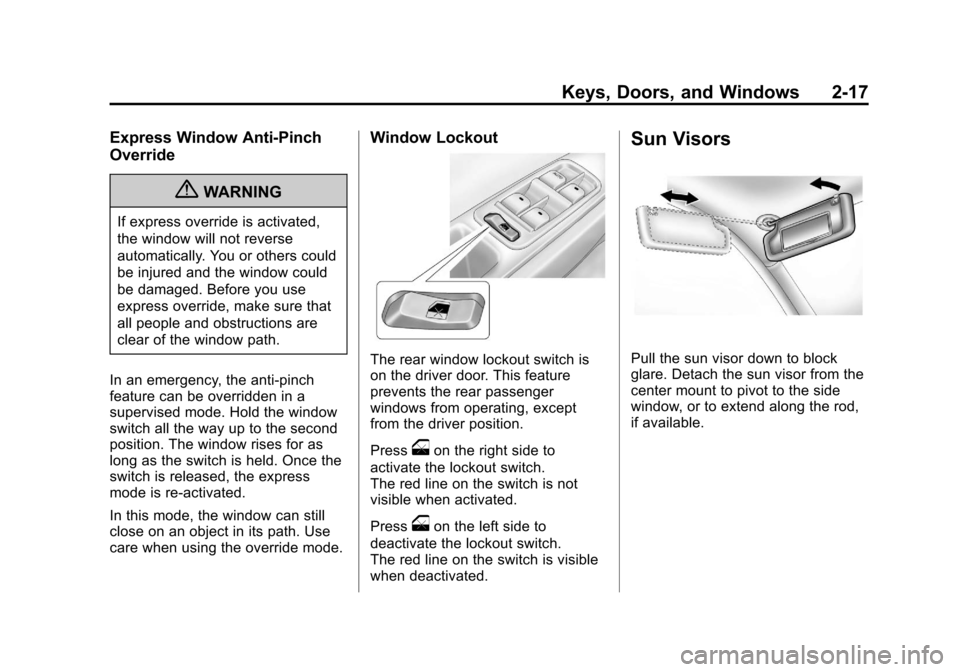 CHEVROLET MALIBU 2012 7.G Service Manual Black plate (17,1)Chevrolet Malibu Owner Manual - 2012
Keys, Doors, and Windows 2-17
Express Window Anti‐Pinch
Override
{WARNING
If express override is activated,
the window will not reverse
automat