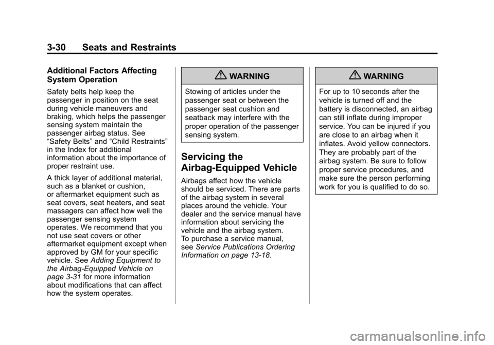 CHEVROLET MALIBU 2012 7.G User Guide Black plate (30,1)Chevrolet Malibu Owner Manual - 2012
3-30 Seats and Restraints
Additional Factors Affecting
System Operation
Safety belts help keep the
passenger in position on the seat
during vehic