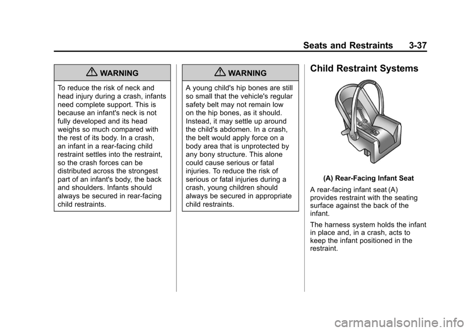 CHEVROLET MALIBU 2012 7.G User Guide Black plate (37,1)Chevrolet Malibu Owner Manual - 2012
Seats and Restraints 3-37
{WARNING
To reduce the risk of neck and
head injury during a crash, infants
need complete support. This is
because an i