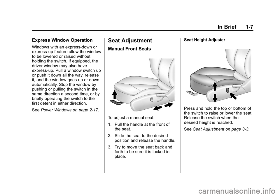 CHEVROLET MALIBU 2013 8.G Owners Manual Black plate (7,1)Chevrolet Malibu Owner Manual - 2013 - CRC - 6/6/12
In Brief 1-7
Express Window Operation
Windows with an express-down or
express-up feature allow the window
to be lowered or raised w
