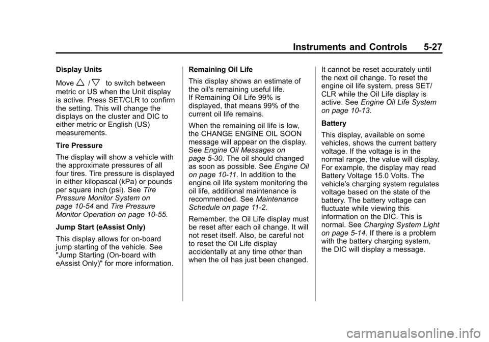 CHEVROLET MALIBU 2013 8.G Owners Manual Black plate (27,1)Chevrolet Malibu Owner Manual - 2013 - CRC - 6/6/12
Instruments and Controls 5-27
Display Units
Move
w/xto switch between
metric or US when the Unit display
is active. Press SET/CLR 