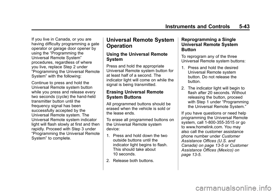 CHEVROLET MALIBU 2013 8.G Owners Manual Black plate (43,1)Chevrolet Malibu Owner Manual - 2013 - CRC - 6/6/12
Instruments and Controls 5-43
If you live in Canada, or you are
having difficulty programming a gate
operator or garage door opene