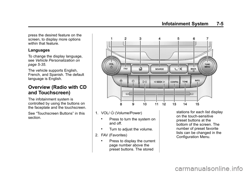 CHEVROLET MALIBU 2013 8.G Owners Manual Black plate (5,1)Chevrolet Malibu Owner Manual - 2013 - CRC - 6/6/12
Infotainment System 7-5
press the desired feature on the
screen, to display more options
within that feature.
Languages
To change t