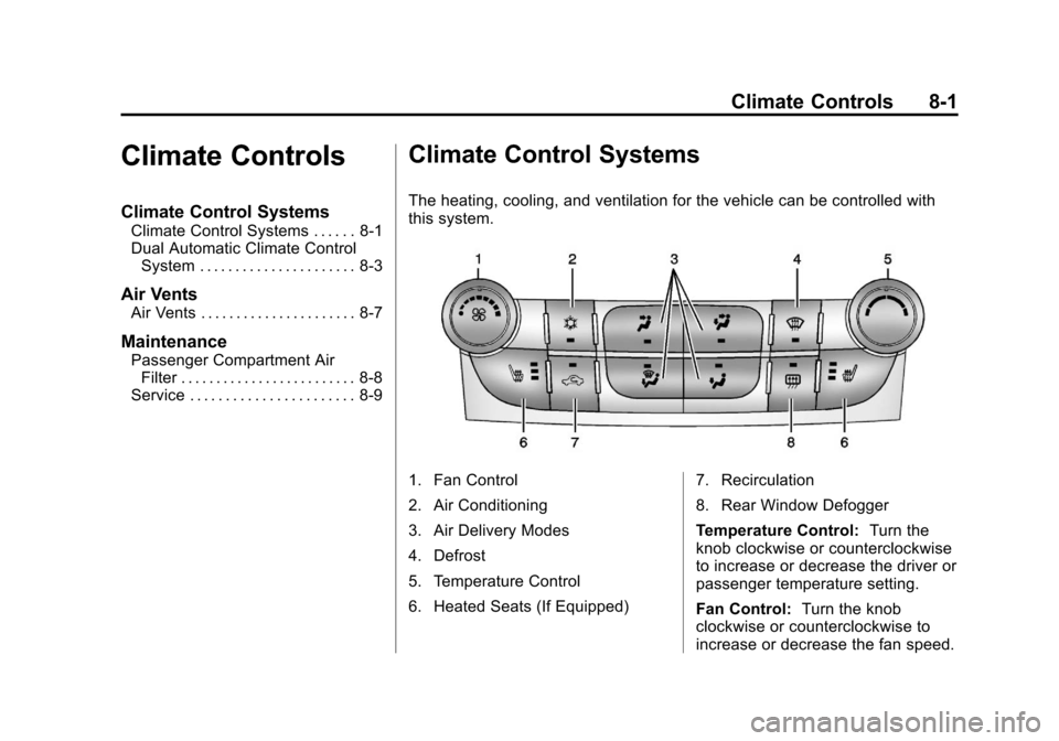 CHEVROLET MALIBU 2013 8.G Owners Manual Black plate (1,1)Chevrolet Malibu Owner Manual - 2013 - CRC - 6/6/12
Climate Controls 8-1
Climate Controls
Climate Control Systems
Climate Control Systems . . . . . . 8-1
Dual Automatic Climate Contro