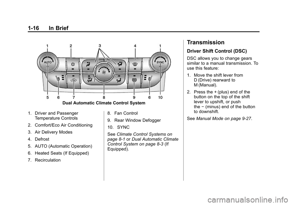 CHEVROLET MALIBU 2013 8.G Owners Manual Black plate (16,1)Chevrolet Malibu Owner Manual - 2013 - CRC - 6/6/12
1-16 In Brief
Dual Automatic Climate Control System
1. Driver and Passenger Temperature Controls
2. Comfort/Eco Air Conditioning
3