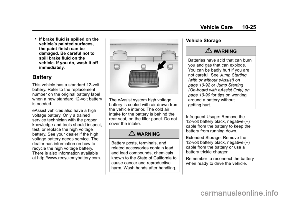 CHEVROLET MALIBU 2013 8.G Owners Manual Black plate (25,1)Chevrolet Malibu Owner Manual - 2013 - CRC - 6/6/12
Vehicle Care 10-25
.If brake fluid is spilled on the
vehicles painted surfaces,
the paint finish can be
damaged. Be careful not t