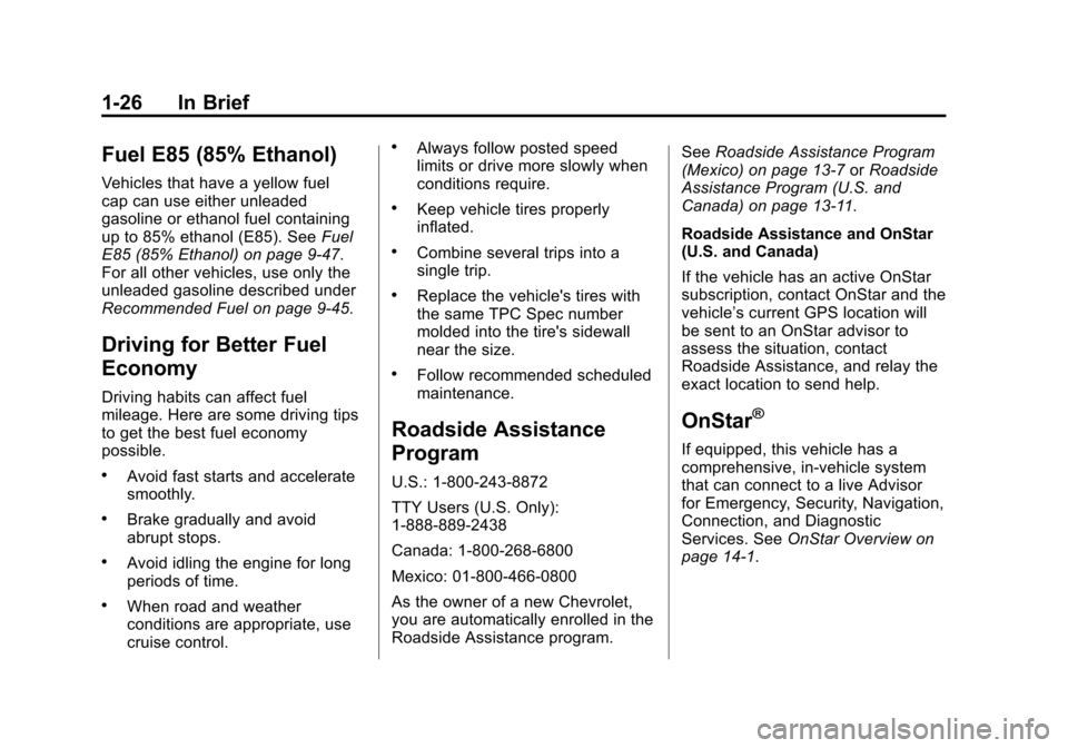 CHEVROLET MALIBU 2013 8.G Owners Manual Black plate (26,1)Chevrolet Malibu Owner Manual - 2013 - CRC - 6/6/12
1-26 In Brief
Fuel E85 (85% Ethanol)
Vehicles that have a yellow fuel
cap can use either unleaded
gasoline or ethanol fuel contain