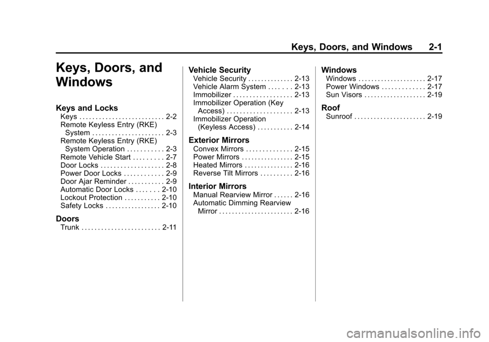 CHEVROLET MALIBU 2013 8.G Owners Manual Black plate (1,1)Chevrolet Malibu Owner Manual - 2013 - CRC - 6/6/12
Keys, Doors, and Windows 2-1
Keys, Doors, and
Windows
Keys and Locks
Keys . . . . . . . . . . . . . . . . . . . . . . . . . . 2-2
R