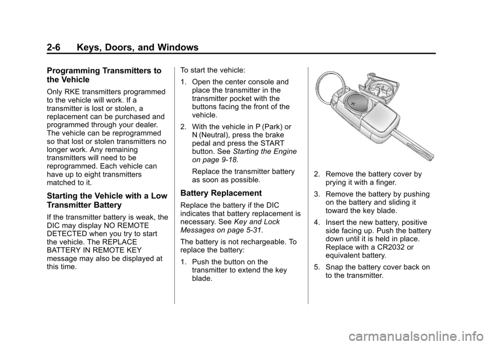 CHEVROLET MALIBU 2013 8.G Owners Manual Black plate (6,1)Chevrolet Malibu Owner Manual - 2013 - CRC - 6/6/12
2-6 Keys, Doors, and Windows
Programming Transmitters to
the Vehicle
Only RKE transmitters programmed
to the vehicle will work. If 