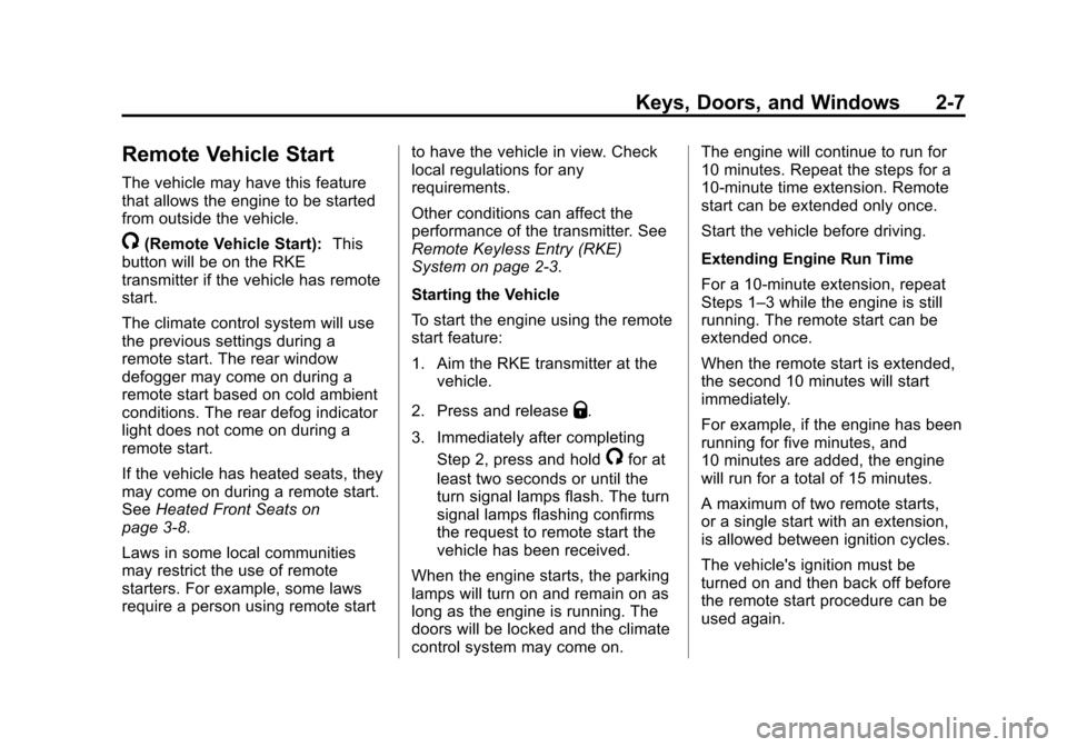 CHEVROLET MALIBU 2013 8.G Owners Guide Black plate (7,1)Chevrolet Malibu Owner Manual - 2013 - CRC - 6/6/12
Keys, Doors, and Windows 2-7
Remote Vehicle Start
The vehicle may have this feature
that allows the engine to be started
from outsi CHEVROLET MALIBU 2013 8.G Owners Guide Black plate (7,1)Chevrolet Malibu Owner Manual - 2013 - CRC - 6/6/12
Keys, Doors, and Windows 2-7
Remote Vehicle Start
The vehicle may have this feature
that allows the engine to be started
from outsi