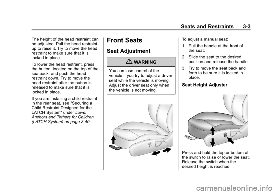 CHEVROLET MALIBU 2013 8.G Owners Manual Black plate (3,1)Chevrolet Malibu Owner Manual - 2013 - CRC - 6/6/12
Seats and Restraints 3-3
The height of the head restraint can
be adjusted. Pull the head restraint
up to raise it. Try to move the 