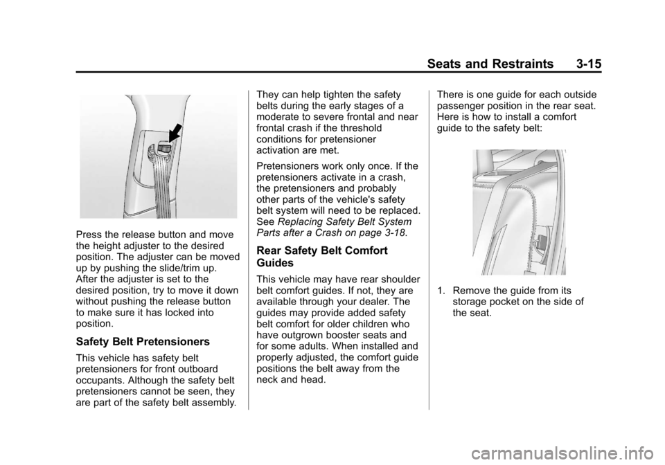 CHEVROLET MALIBU 2013 8.G Owners Manual Black plate (15,1)Chevrolet Malibu Owner Manual - 2013 - CRC - 6/6/12
Seats and Restraints 3-15
Press the release button and move
the height adjuster to the desired
position. The adjuster can be moved