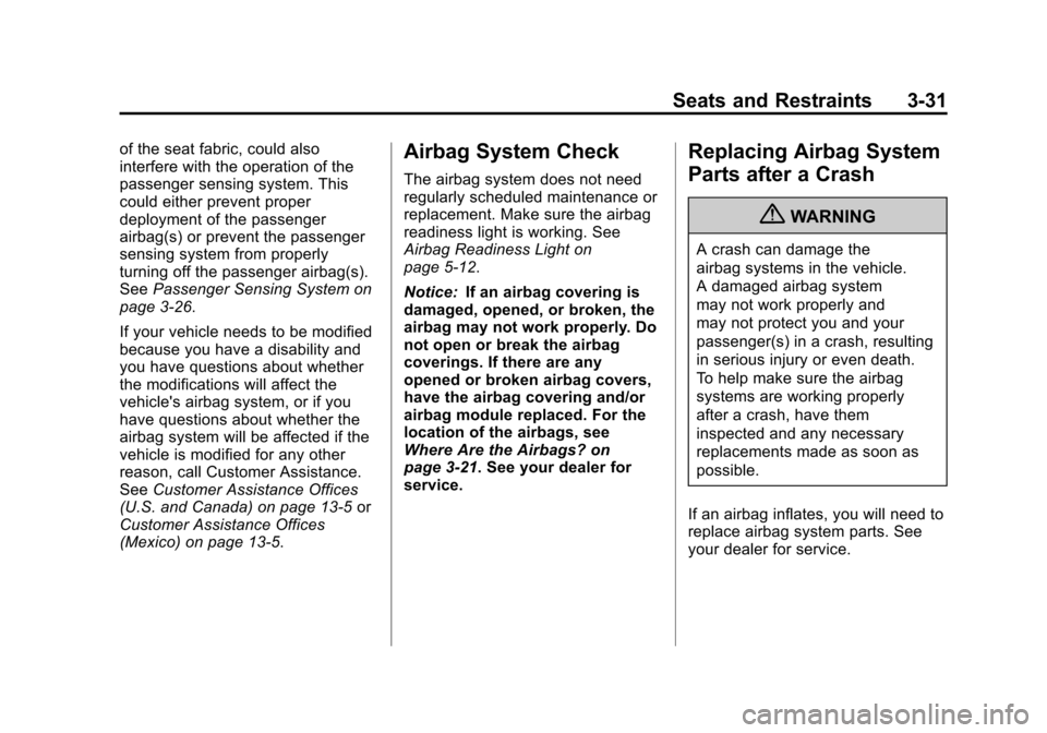 CHEVROLET MALIBU 2013 8.G Owners Manual Black plate (31,1)Chevrolet Malibu Owner Manual - 2013 - CRC - 6/6/12
Seats and Restraints 3-31
of the seat fabric, could also
interfere with the operation of the
passenger sensing system. This
could 