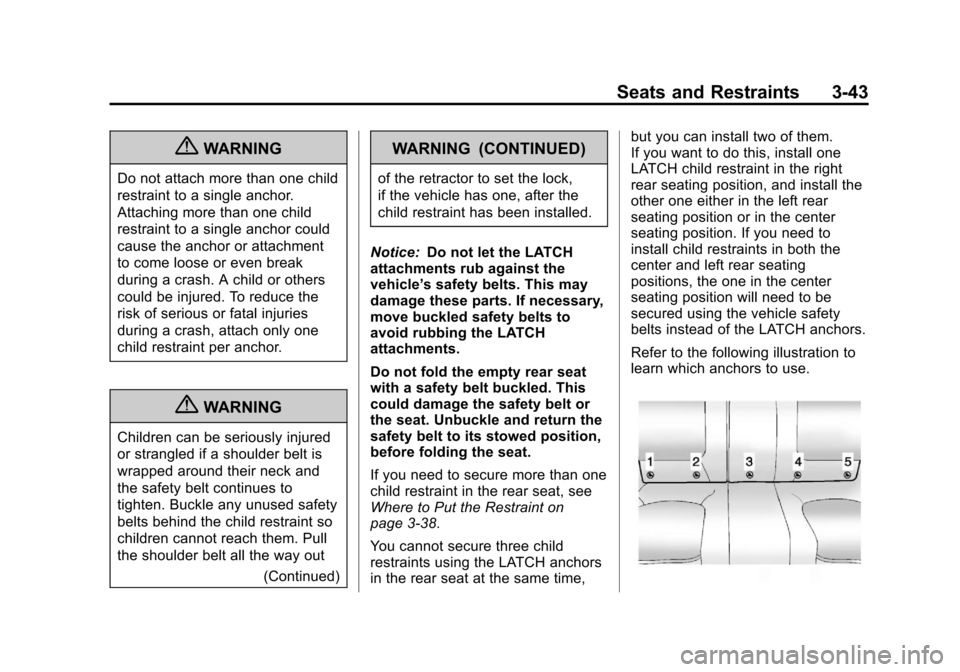CHEVROLET MALIBU 2013 8.G Owners Manual Black plate (43,1)Chevrolet Malibu Owner Manual - 2013 - CRC - 6/6/12
Seats and Restraints 3-43
{WARNING
Do not attach more than one child
restraint to a single anchor.
Attaching more than one child
r
