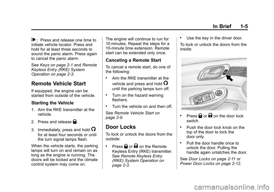 CHEVROLET MALIBU 2014 8.G User Guide Black plate (5,1)Chevrolet Malibu Owner Manual (GMNA-Localizing-U.S./Canada/Mexico-
6081487) - 2014 - CRC - 11/19/13
In Brief 1-5
7:Press and release one time to
initiate vehicle locator. Press and
ho