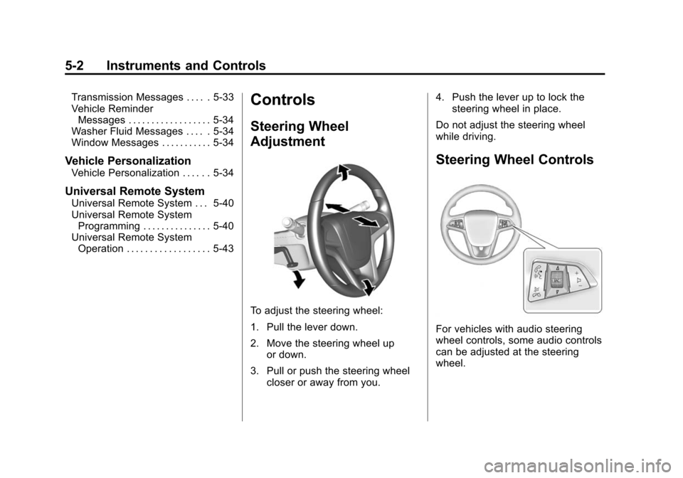 CHEVROLET MALIBU 2014 8.G Owners Manual Black plate (2,1)Chevrolet Malibu Owner Manual (GMNA-Localizing-U.S./Canada/Mexico-
6081487) - 2014 - CRC - 11/19/13
5-2 Instruments and Controls
Transmission Messages . . . . . 5-33
Vehicle ReminderM