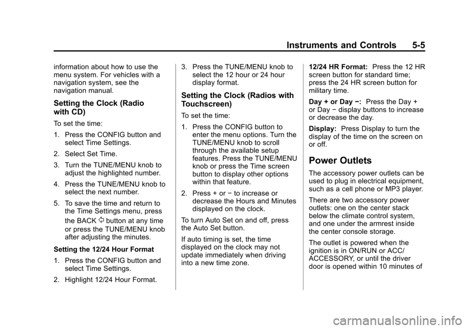 CHEVROLET MALIBU 2014 8.G Owners Manual Black plate (5,1)Chevrolet Malibu Owner Manual (GMNA-Localizing-U.S./Canada/Mexico-
6081487) - 2014 - CRC - 11/19/13
Instruments and Controls 5-5
information about how to use the
menu system. For vehi